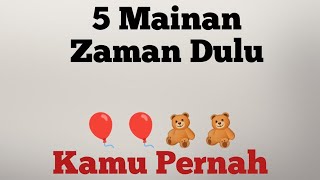 Mengetahui 5 mainan zaman dulu