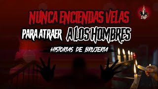 Nunca enciendas VELAS PARA ATRAER a los HOMBRES ❌HISTORIAS DE BRUJERÍA | Relatos EVD