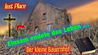 Der kleine Bauernhof, einsam und alleine endete das Leben. -  Lost Places | Mützes Welten