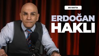 Erdoğan Haklı! - Bu Hafta (4)