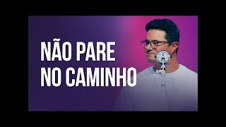 Palavra de Deive Leonardo - Não pare no caminho