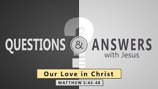 Matthew 5:43-48- Our Love in Christ // with Felix Fernandez