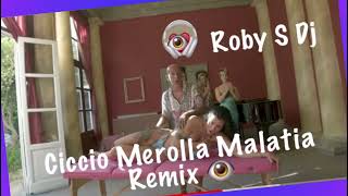 MALATIA CICCIO MEROLLA  REMIX  ROBY S DJ