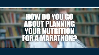 How do you go about planning your nutrition for a marathon?  Andrew Bosch