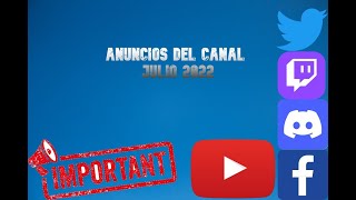 ANUNCIO IMPORTANTE DEL CANAL JULIO 2022!