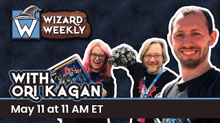 May 11th Wizard Weekly with Special Guest, Ori Kagan!