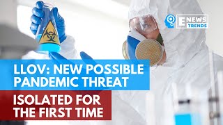 LLOV: New Possible Pandemic Threat Isolated for the First Time