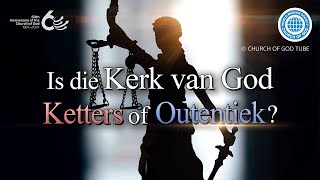 Is die Kerk van God Ketters of Outentiek? | WSGKVG, Kerk van God