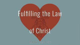 Fulfilling The Law of Christ