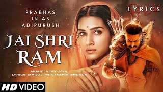 Jai Shri Ram (LYRICS) - Adipurush | Prabhas | Ajay-Atul, Manoj Muntashir Shukla | Om Raut | Bhushan