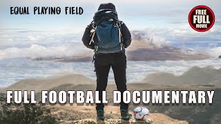 EQUAL PLAYING FIELD Full Documentary (2022) A Football Journey