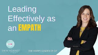 Leading Effectively as an Empath - Podcast: The Happy Leader, EP 07