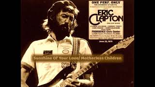 Eric Clapton - Sunshine Of Your Love/Motherless Children (June 25, 1975 Providence RI)