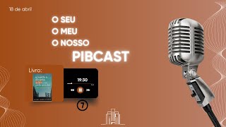 PIBCAST: Quando a Alegria Não Vem pela Manhã - Uma Jornada de Fé e Esperança | Parte 7