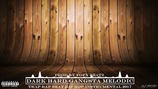 Dark Hard Gangsta Melodic Trap Rap Beat 2017 INSTRUMENTAL