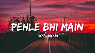 Pehle Bhi Main - Vishal Mishra (Lyrics) | Lyrical Bam Hindi