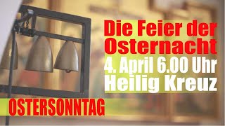 Osternacht, 4. April 6.00| Heilig Kreuz