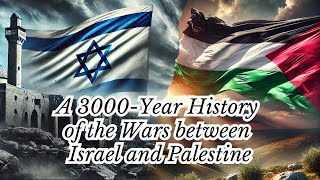 3000 Years of Conflict: The History of Wars Between Israel and Palestine