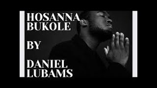 HOSANNA BUKOLE /  DANIEL LUBAMS / ENGLISH LYRICS