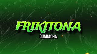 Frikitona [Ella Se Tomó una Picky] - GUARACHA - NachoMix