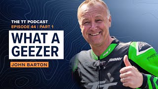 John Barton: What A Geezer | The TT Podcast - E44.1