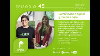 45. PODCAST DE UNICA 3.0 Comunicación digital y mujeres agro