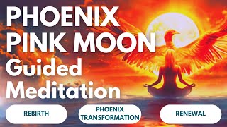 PHOENIX PINK MOON Meditation | April 23rd Rebirth & Transformation 🌕🔥 Guided Healing