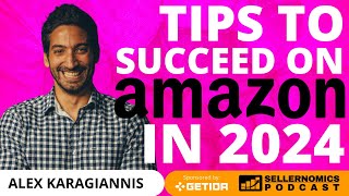 Tips to Succeed on Amazon in 2024 | Alex Karagiannis