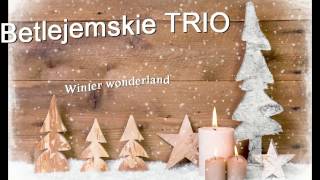 Betlejemskie TRIO   - " Winter wonderland "