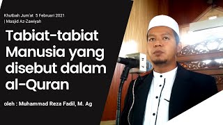 Khutbah Jum'at | Tabiat-tabiat Manusia yang disebut dalam al-Quran | Muhammad Reza Fadil, M. Ag