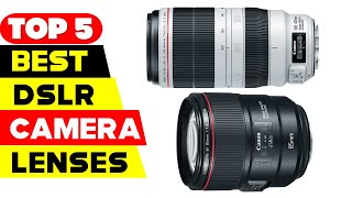 Top 5 Best DSLR Camera Lenses Reviews of 2024