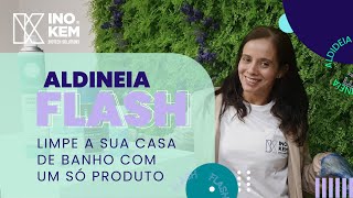 ALDINEIA FLASH - Limpeza de casa de banho toda com 1 só produto