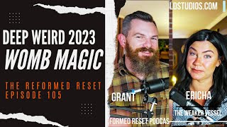 Deep Weird 2023: Womb Magic | The Reformed Reset #reformedtheology