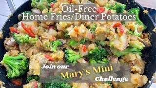 March 2022 Mary's Mini Challenge  **PLUS** Oil Free Home Fries / Diner Potatoes