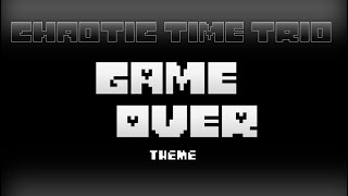 Chaotic Time Trio OST-008 - GAME OVER Theme