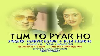 TUM TO PYAR HO ( Singers, Shabbir Kumar & Bela Sulakhe )