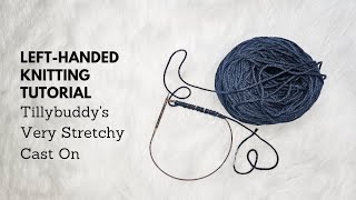 Left-Handed Knitting Tutorial: Master Tillybuddy's Very Stretchy Cast On Method