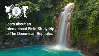 BE WORLD READY: Learn about an International Field Study trip to the Dominican