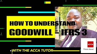 ACCA FA WEEK 9 (PART E) GOODWILL IN THEORY (IFRS 3 BUSINESS COMBINATIONS)