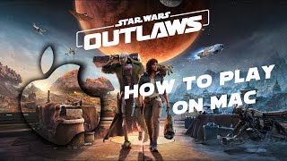 Play Star Wars Outlaws on Mac M1 / M2 / M3 + Intel