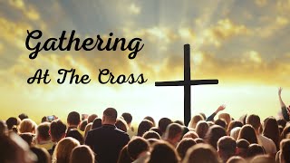 Gathering At the Cross