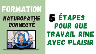 [Formation Naturopathe Connecté(e)] - 5 étapes pour que travail rime avec plaisir...