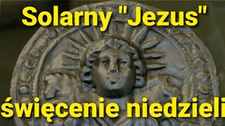 Solarny "Jezus" i święcenie niedzieli (list video do Filipa.)