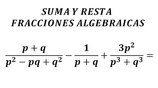 SUMA Y RESTA DE FRACCIONES ALGEBRAICAS