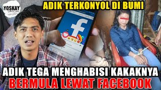 KOK ADA CERITA SEPERTI INI ? ADIK TEGA MENGHABISI KAKAKNYA BERMULA LEWAT FB