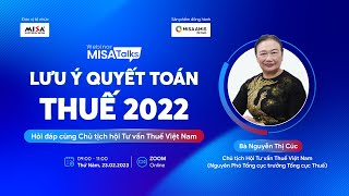 [MISA TALKS] LƯU Ý QUYẾT TOÁN THUẾ 2022 - HỎI ĐÁP CÙNG CHỦ TỊCH HỘI TƯ VẤN THUẾ VIỆT NAM