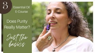 Essential Oils :: Just The Basics:  Does Purity Matter with Essential Oils?