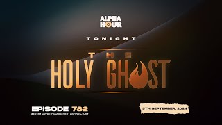 ALPHA HOUR EPISODE 782 | THE HOLY GHOST || 5TH SEPTEMBER,2024