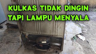 KULKAS TIDAK DINGIN TAPI LAMPU MENYALA