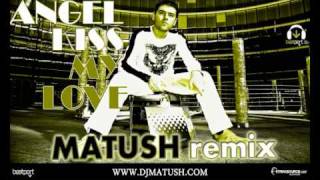 Angel Kiss - 'My Love' ( Matush remix)